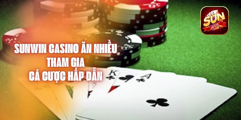 Sunwin Casino Ăn Nhiều - Tham Gia Cá Cược Hấp Dẫn